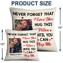 Gift For Couples, Gift For Husband, Gift For Wife, Gift For Boyfriend, Gift For Girlfriend - Custom Photo Hug This Pillow Until You Can Hug Me Couples - Personalized Pillow
