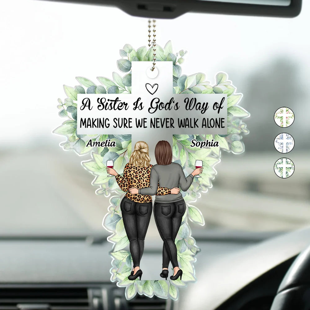 A Sister Is God's Way Of Making Sure We Never Walk Alone - Personalized Acrylic Car Hanger