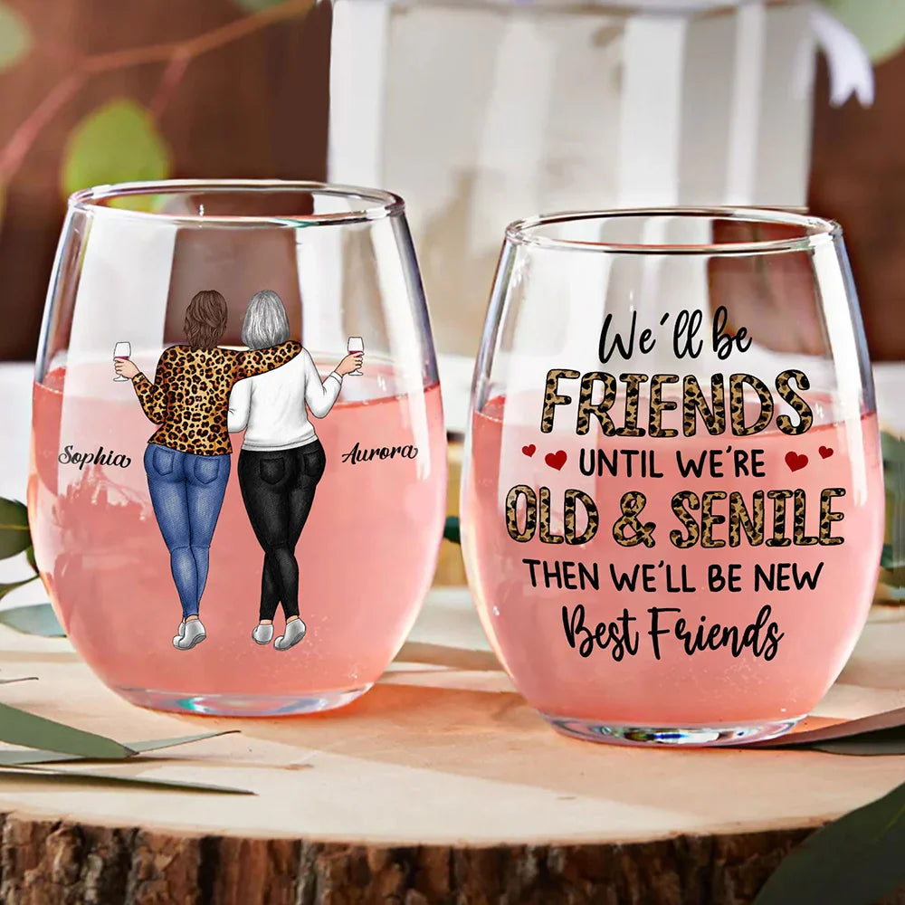We'll Be Friends Until We're Old And Senile Bestie - Personalized Stemless Wine Glass