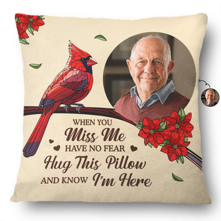 Custom Photo When You Miss Me Have No Fear Memorial - Personalized Pillow