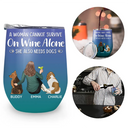 Happy,Dog Lovers,Dog Dad,Pet Lovers,Dog Mom - A Woman Cannot Survive On Wine Alone Dog Mom Dog Dad - Personalized Wine Tumbler