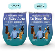 Happy,Dog Lovers,Dog Dad,Pet Lovers,Dog Mom - A Woman Cannot Survive On Wine Alone Dog Mom Dog Dad - Personalized Wine Tumbler