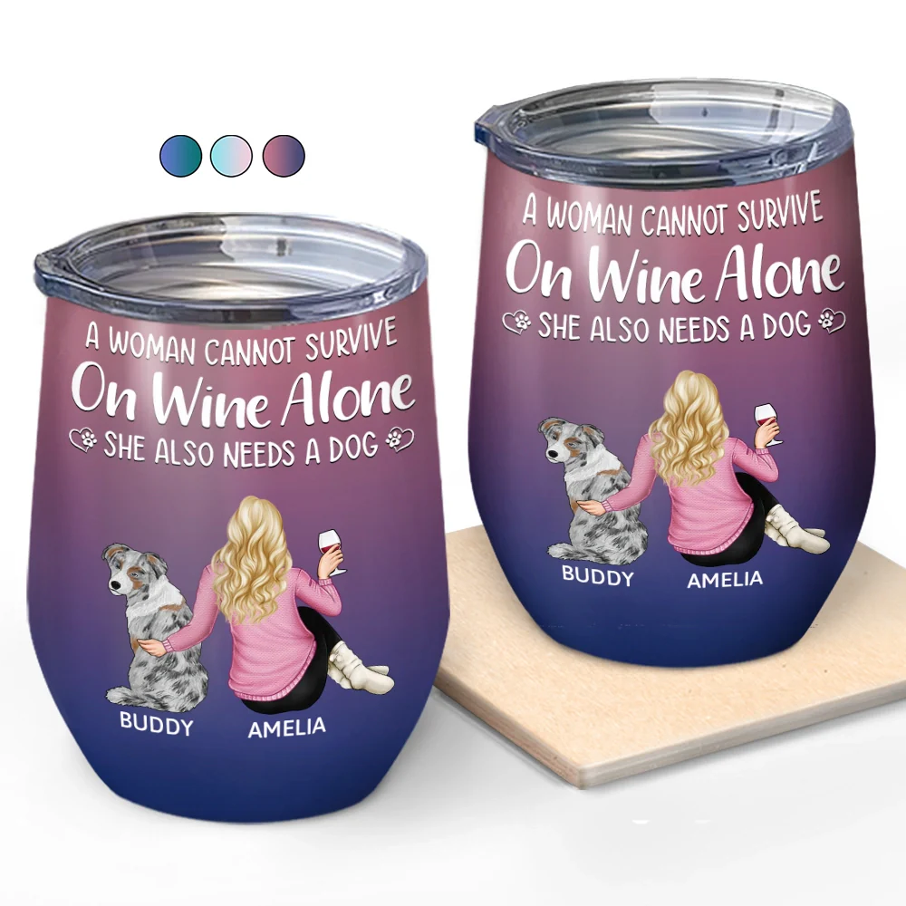 Happy,Dog Lovers,Dog Dad,Pet Lovers,Dog Mom - A Woman Cannot Survive On Wine Alone Dog Mom Dog Dad - Personalized Wine Tumbler