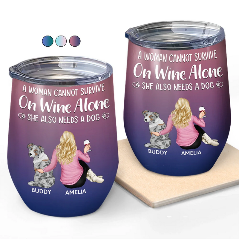 Happy,Dog Lovers,Dog Dad,Pet Lovers,Dog Mom - A Woman Cannot Survive On Wine Alone Dog Mom Dog Dad - Personalized Wine Tumbler