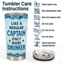Pontoon Captain Like A Regular Captain Only More Drunker - Personalized Custom Tumbler
