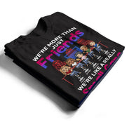We Are More Than Friends We Are Like A Really Small Gang Best Friends - Bestie BFF Gift - Personalized Custom T Shirt