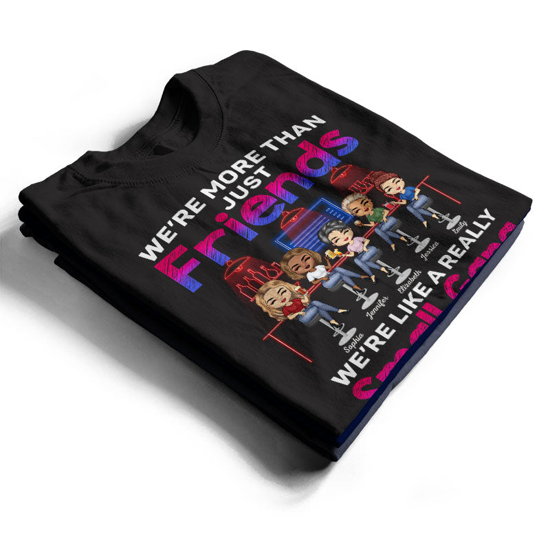 We Are More Than Friends We Are Like A Really Small Gang Best Friends - Bestie BFF Gift - Personalized Custom T Shirt