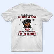 My Mom Said I‘m A Baby - Birthday, Loving, Funny, Gift For Dog Mom, Cat Mom, Cat Dad, Dog Dad, Pet Lover - Personalized Custom T Shirt