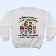 Behind Every Crazy Daughter Is A Mother Who Made Her That Way Chibi Parents - Gift For Mom And Daughter - Personalized Custom T Shirt