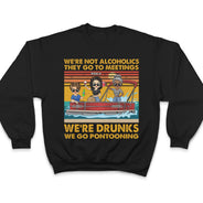 We're Not Alcoholics We Go Pontooning Lake Life - Vacation, Anniversary, Birthday Gift For Besties, Best Friends - Personalized Custom T Shirt