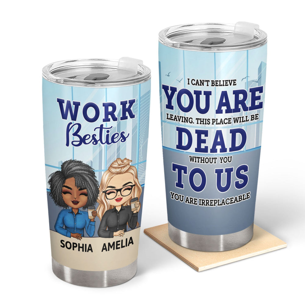 I Can't Believe You Are Leaving - Leaving Gifts For Colleagues, Coworkers - Personalized Custom Tumbler