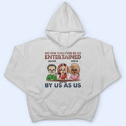 No One Will Ever Be As Entertained - Funny, Anniversary, Birthday Gifts For Besties, Friends - Personalized Custom T Shirt