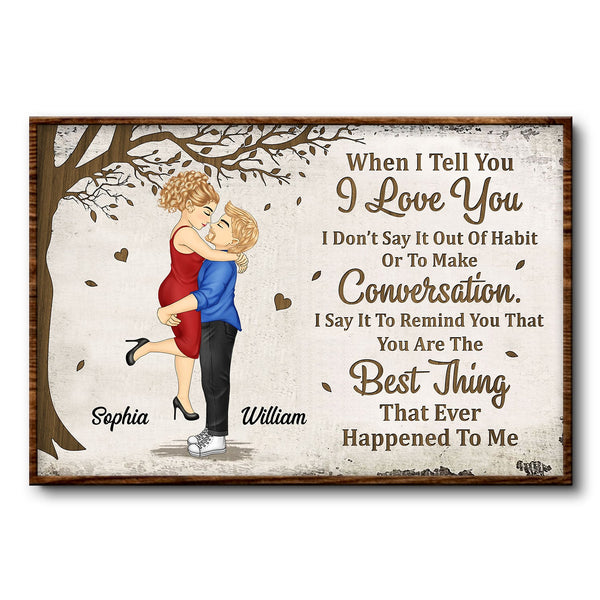 When I Tell You I Love You - Anniversary, Loving Gift For Couples, Husband, Wife - Personalized Poster