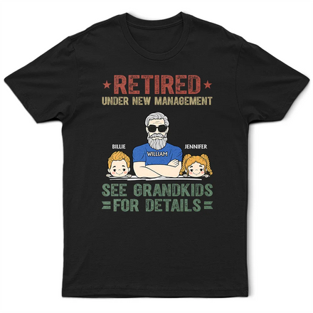Retired Under New Management See Grandkids For Details - Personalized T Shirt