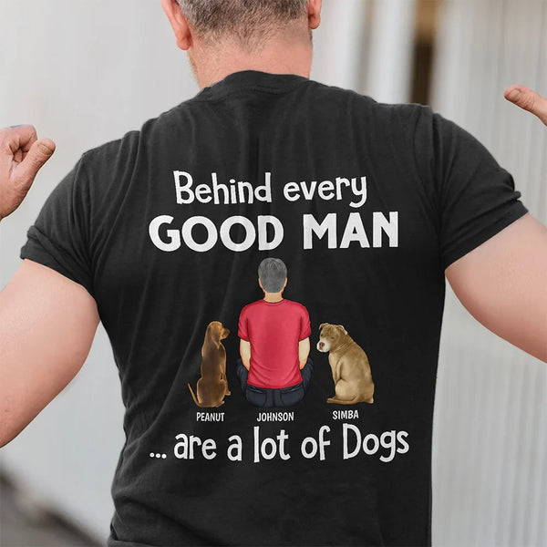 Dog Dad Behind Every Good Man - Personalized T Shirt