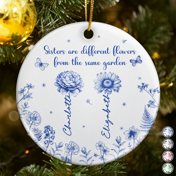 Christmas,Gift For Sisters,Gift For Sibling,Happy - Sisters Are Different Flower From The Same Garden - Personalized Circle Ceramic Ornament