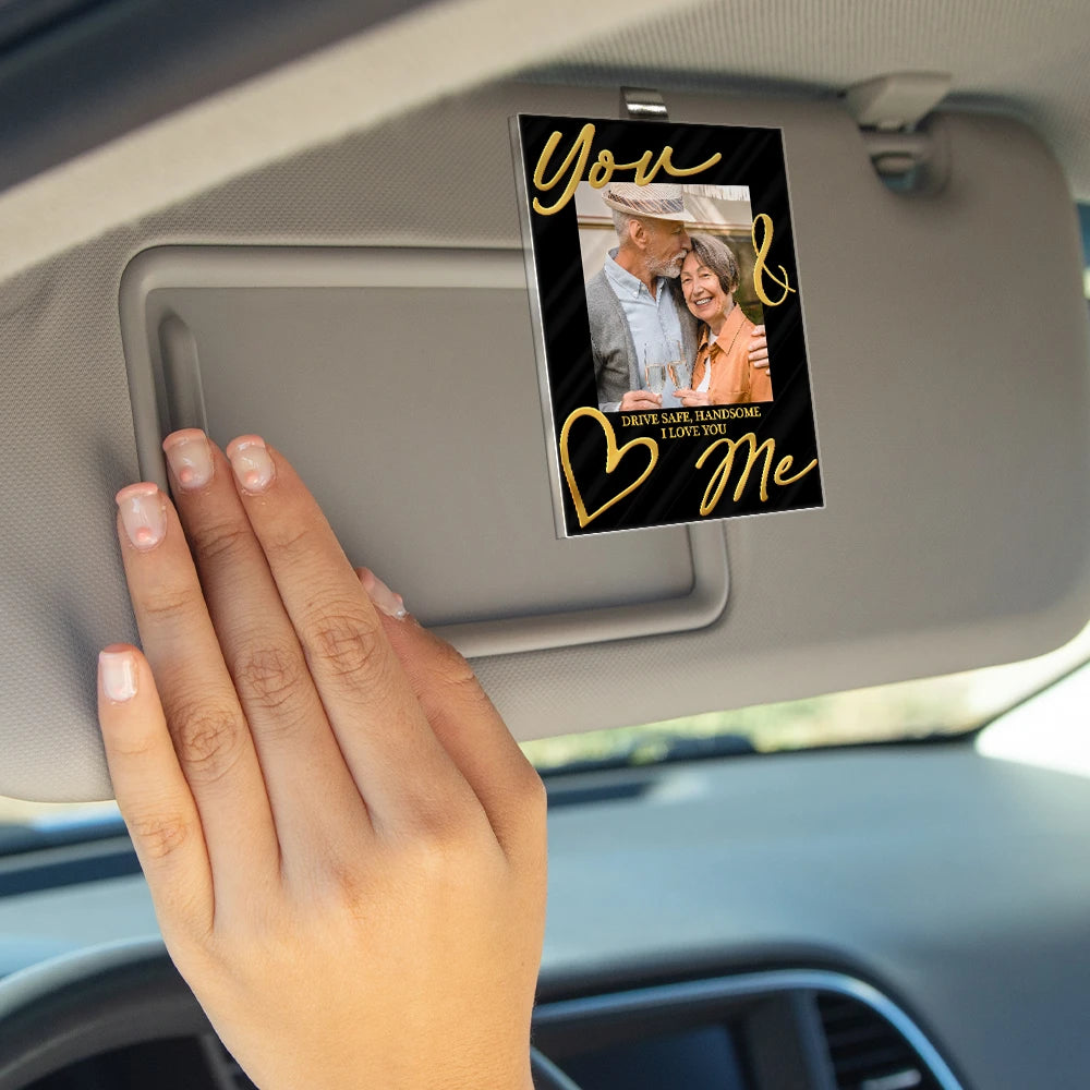 Gift For Couples,Gift For Husband,Old Couples,Gift For Wife,Gift For Boyfriend,Gift For Girlfriend,Love,Custom Photo - Custom Photo You & Me Drive Safe Handsome - Personalized Custom Shaped Acrylic Car Visor Clip