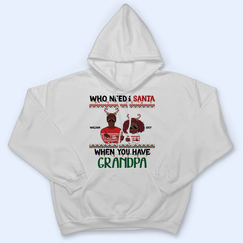 Who Needs Santa When You Have Grandma Grandpa - Christmas Gift For Grandkid - Personalized Custom T Shirt