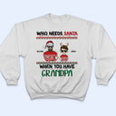 Who Needs Santa When You Have Grandma Grandpa - Christmas Gift For Grandkid - Personalized Custom T Shirt