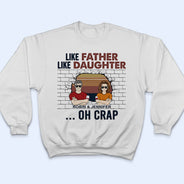 Like Father Like Daughter Oh Crap - Father Gift - Personalized Custom T Shirt