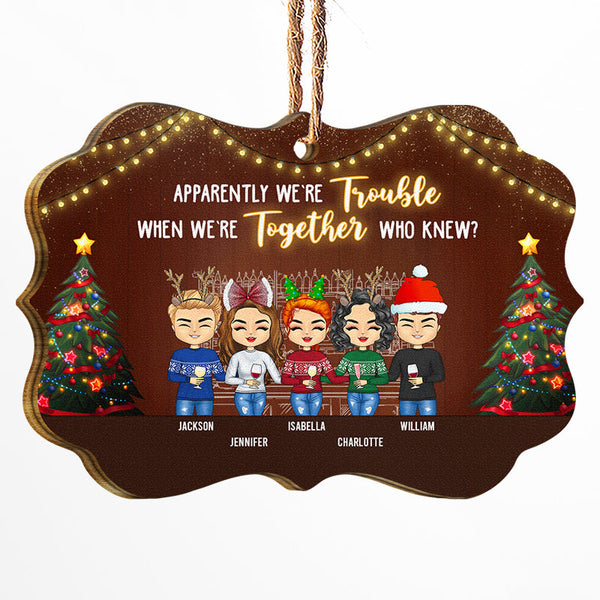 Friendship Trouble When We're Together - Christmas Gift For Bestie - Personalized Custom Wooden Ornament