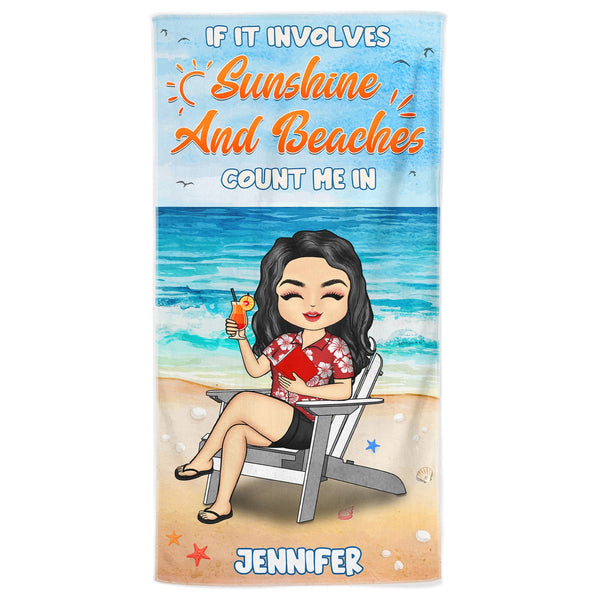 If It Involves Sunshine And Beaches Count Me In - Personalized Custom Beach Towel