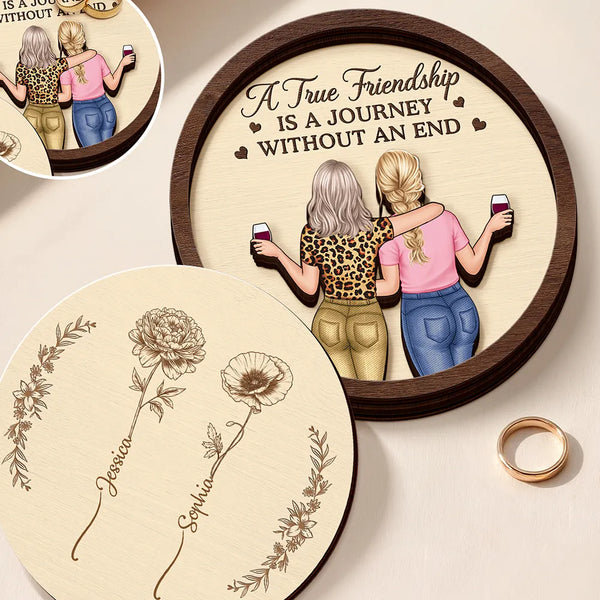 Gift For Bestie, Gift For Sisters, Happy, Old Best friends - A True Friendship Is A Journey Without An End Bestie - Personalized 2-Layered Wooden Ring Dish