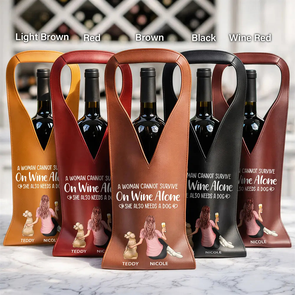 Gift For Women,Dog Lovers,Dog Mom,Dog Dad,Happy,Pet Lovers,Vector - A Woman Cannot Survive On Wine Alone - Personalized Leather Wine Bag
