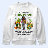 Gardening,Gift For Women,Gift For Men,Happy - All I Need Is This Plant - Personalized T Shirt