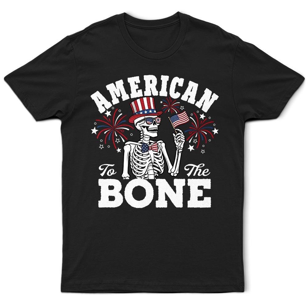 Gift For Yourself,Gift For Women,Gift For Men,Independence Day,America 250th,No Custom,Funny - America 250 Patriotic Skeleton American To The Bone - T Shirt