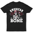 Gift For Yourself,Gift For Women,Gift For Men,Independence Day,America 250th,No Custom,Funny - America 250 Patriotic Skeleton American To The Bone - T Shirt