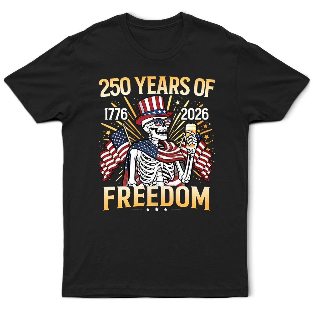 Gift For Yourself,Gift For Women,Gift For Men,Independence Day,America 250th,No Custom,Happy - America 250 Years Of Freedom Patriotic Skeleton - T Shirt