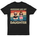 Funny, Gift For Husband, Gift For Grandpa, Gift For Father, Grandpa - Grandkids - Awesome Like My Daughter Funny Dad - Personalized T Shirt
