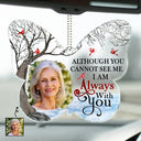 Custom Photo Although You Cannot See Me - Memorial Gift For Family, Siblings, Friends - Personalized Acrylic Car Hanger