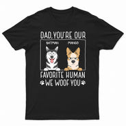Dad You're My Favorite Human - Gift For Dog Dad, Pet Lovers - Personalized T Shirt