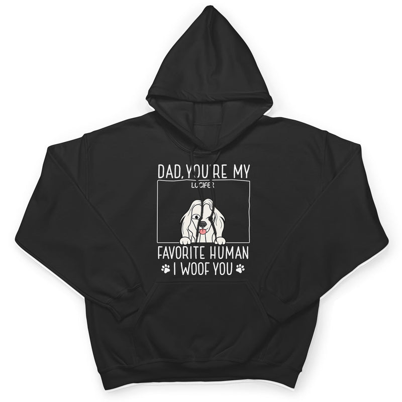 Dad You're My Favorite Human - Gift For Dog Dad, Pet Lovers - Personalized T Shirt