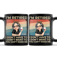 I'm Retired I Don't Want To - Retirement Gift For Women, Mom, Grandma - Personalized Black Mug