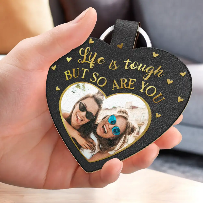 Custom Photo Life Is Tough But So Are You - Personalized Custom Shaped Leather Keychain