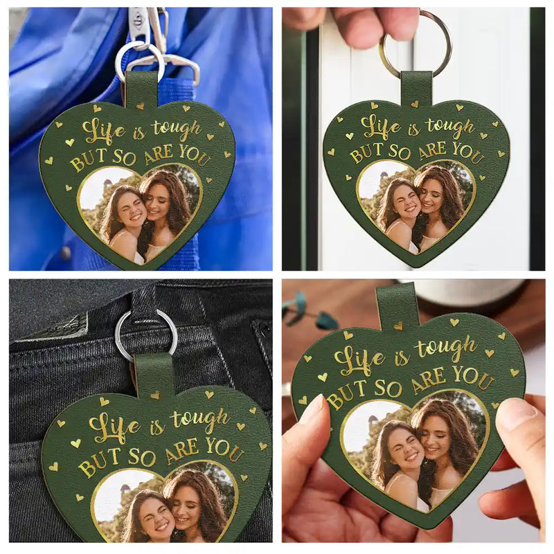 Custom Photo Life Is Tough But So Are You - Personalized Custom Shaped Leather Keychain