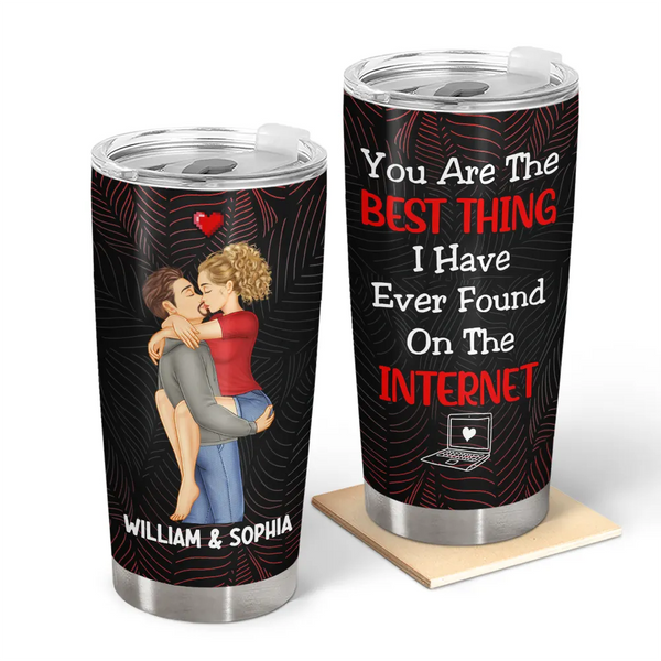 You Are The Best Thing I Have Ever Found On The Internet - Personalized Tumbler