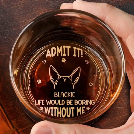 Admit It! Life Would Be Boring Without Us - Personalized Engraved Whiskey Glass