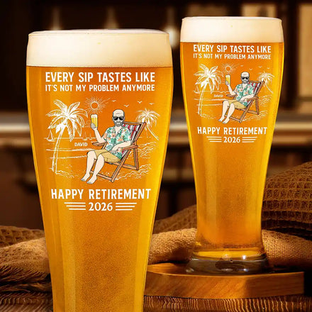 Every Sip Tastes Like It's Not My Problem Anymore Retirement - Personalized Pilsner Glass