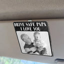 Gift For Father,Custom Photo,Cozy,Upload Full Photo - Custom Photo Drive Safe Daddy Best Dad Ever No 1 Grandpa - Personalized Custom Shaped Acrylic Car Visor Clip