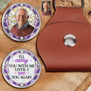 Art Design,Custom Photo,Family,Memorial,Memorial Loved One,Photo - Stained Glass,Sympathetic,Top Market - Memorial Sympathy Gift For Lost Of Loved One - Personalized Custom Photo I Will Carry You With Me Until I See You Again Leather Pocket Hug