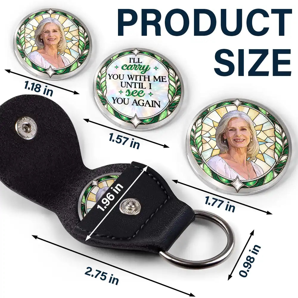 Art Design,Custom Photo,Family,Memorial,Memorial Loved One,Photo - Stained Glass,Sympathetic,Top Market - Memorial Sympathy Gift For Lost Of Loved One - Personalized Custom Photo I Will Carry You With Me Until I See You Again Leather Pocket Hug