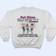 Here's To Another Year Of Bonding Over Alcohol White Best Friends - Bestie BFF Gift - Personalized Custom T Shirt