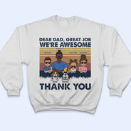 Dear Dad Great Job We're Awesome Thank You Kids And Pets - Father Gift For Dog Lovers - Personalized Custom T Shirt