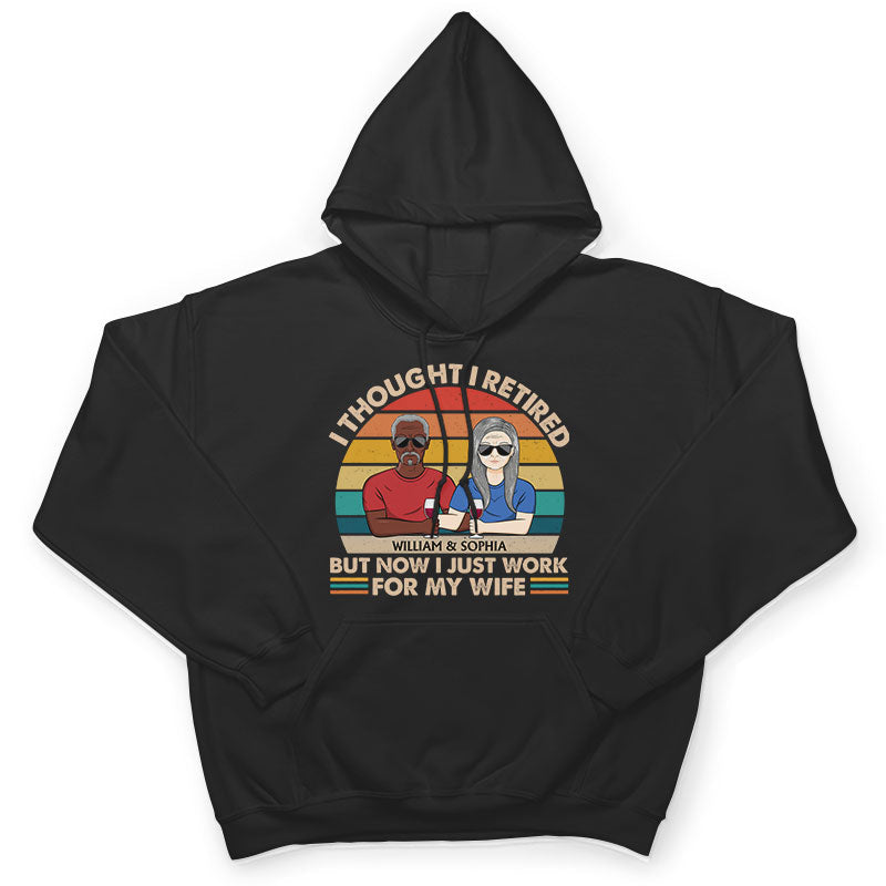 I Thought I Retired But Now I Just Work For My Wife Couple - Funny Retirement Gift - Personalized Custom T Shirt