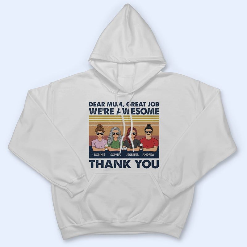 Dear Mum Great Job I'm Awesome Thank You - Birthday, Loving Gift For Mother, Grandma, Grandmother - Personalized Custom T Shirt