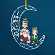 I Love You To The Moon And Back - Christmas Gift For Family, Grandparents, Parents - Personalized Cutout Acrylic Ornament